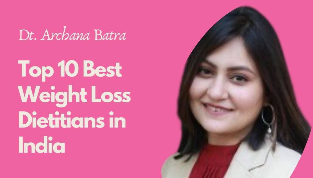 Top 10 Best Weight Loss Dietitians in India - Dt. Archana Batra Diet Clinic